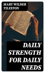 Daily Strength for Daily Needs - Mary Wilder Tileston