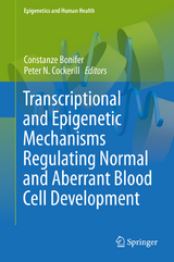 Transcriptional and Epigenetic Mechanisms Regulating Normal and Aberrant Blood Cell Development - 