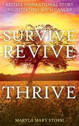 Keith's Inspirational Story Negotiating Cancer-Survive Revive Thrive -  Maryla Mary Storm