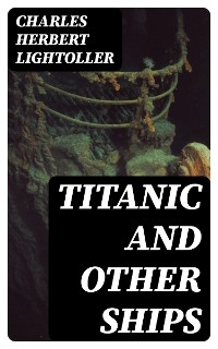 Titanic and Other Ships - Charles Herbert Lightoller