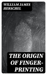 The Origin of Finger-Printing - William James Herschel