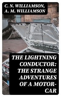 The Lightning Conductor: The Strange Adventures of a Motor-Car - C. N. Williamson, A. M. Williamson