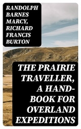 The Prairie Traveller, a Hand-book for Overland Expeditions - Randolph Barnes Marcy, Richard Francis Burton