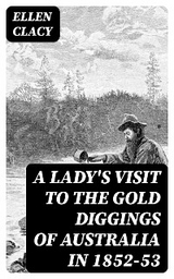 A Lady's Visit to the Gold Diggings of Australia in 1852-53 - Ellen Clacy