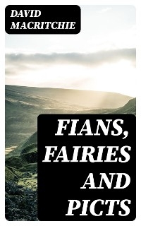 Fians, Fairies and Picts - David Macritchie