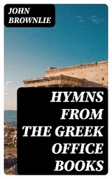 Hymns from the Greek Office Books - John Brownlie