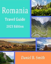 Romania Basic Travel Guide: 2023 Edition - Daniel B. Smith