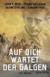 Auf dich wartet der Galgen – 4 knallharte Western in einem Band - John F. Beck, Glenn Stirling, Carson Thau