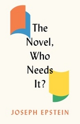 Novel, Who Needs It? -  Joseph Epstein