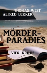 Mörderparadies: Vier Krimis - Alfred Bekker, Thomas West