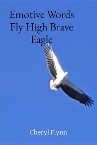 Emotive Words Fly High Brave Eagle - Cheryl Flynn