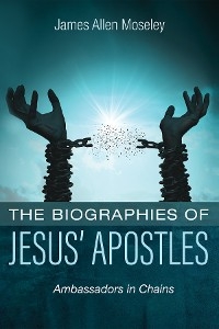 Biographies of Jesus' Apostles -  James Allen Moseley