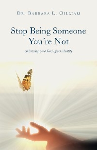 Stop Being Someone You're Not -  Dr. Barbara L. Gilliam