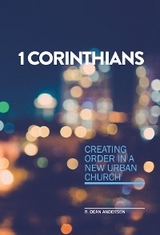 1 Corinthians - Creating order in a new urban church -  Roger D Anderson