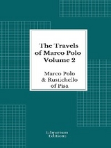 The Travels of Marco Polo — Volume 2 - Illustrated - Marco Polo, Rustichello Of Pisa