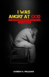 I Was Angry at God -  Kareem A Williams