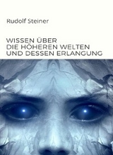 Wissen über die höheren welten und dessen erlangung  (übersetzt) - by Rudolf Steiner