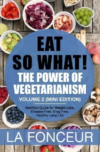 Eat So What! The Power of Vegetarianism Volume 2 - La Fonceur