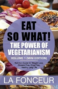 Eat So What! The Power of Vegetarianism Volume 1 - La Fonceur