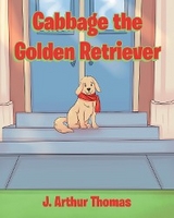 Cabbage the Golden Retriever - J. Arthur Thomas