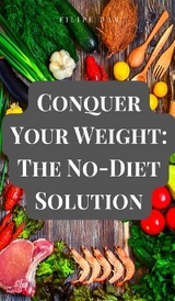 Conquer Your Weight: The No-Diet Solution - Filipe Dan