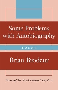 Some Problems with Autobiography -  Brian Brodeur
