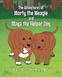 The Adventures of Morty the Weagle and Maya the Helper Dog - Preston Evans