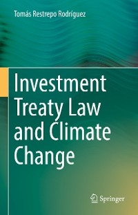 Investment Treaty Law and Climate Change - Tomás Restrepo Rodríguez