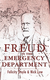 Freud In The Emergency Department -  Felicity Doyle,  Nick Low