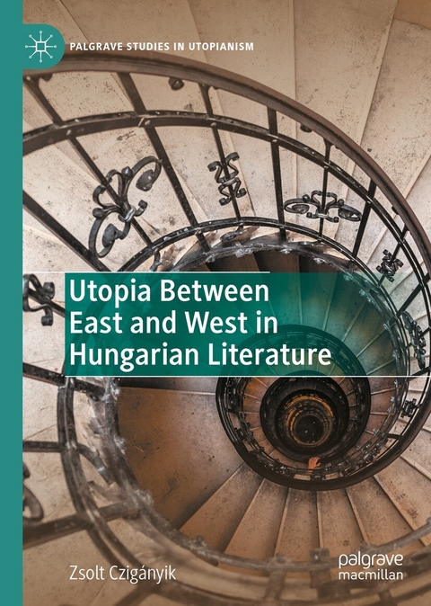 Utopia Between East and West in Hungarian Literature - Zsolt Czigányik