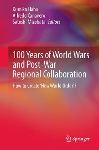 100 Years of World Wars and Post-War Regional Collaboration - 