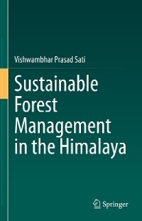 Sustainable Forest Management in the Himalaya - Vishwambhar Prasad Sati