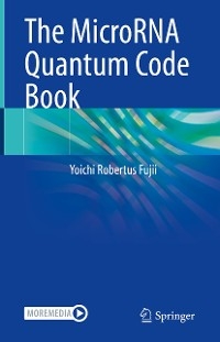 The MicroRNA Quantum Code Book - Yoichi Robertus Fujii
