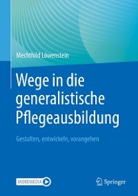 Wege in die generalistische Pflegeausbildung - Mechthild Löwenstein