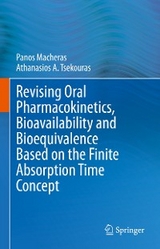 Revising Oral Pharmacokinetics, Bioavailability and Bioequivalence Based on the Finite Absorption Time Concept - Panos Macheras, Athanasios A. Tsekouras