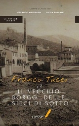 Franco Tucci e il vecchio borgo delle Sieci di Sotto - Orlando Materassi, Silvia Pascale