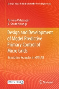 Design and Development of Model Predictive Primary Control of Micro Grids -  K. Shanti Swarup,  Puvvula Vidyasagar