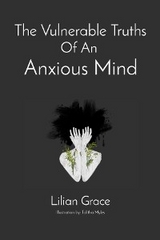 Vulnerable Truths Of An  Anxious Mind -  Lilian Grace M.