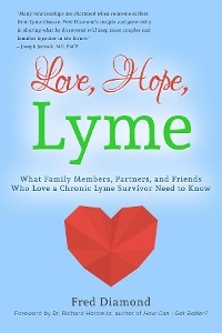 Love, Hope, Lyme: What Family Members, Partners, and Friends Who Love a Chronic Lyme Survivor Need to Know: What Family Members, Partners, and Friends Who Love a Chronic Lyme Disease Survivor Need to Know -  Fred Diamond