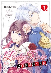 Lady Rose Just Wants to Be a Commoner! Volume 1 -  Yura Kiyose