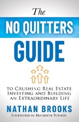 No Quitters Guide to Crushing Real Estate Investing and Building an Extraordinary Life -  Nathan Brooks