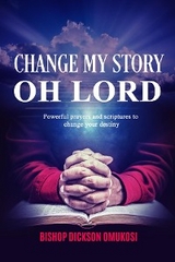 Change My Story Oh Lord -  Dickson Omukosi