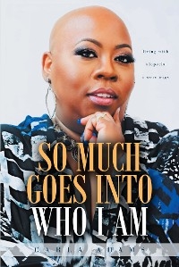 SO MUCH GOES INTO WHO I AM -  Carla Adams