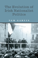 Evolution of Irish Nationalist Politics -  Tom Garvin