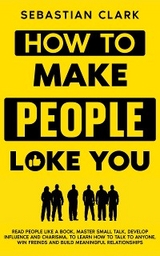 How To Make People Like You - Sebastian Clark