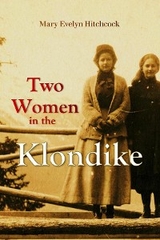 Two Women in the Klondike -  Mary E Hitchcock