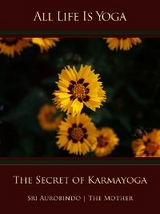 All Life Is Yoga: The Secret of Karmayoga - Sri Aurobindo, The (d.i. Mira Alfassa) Mother