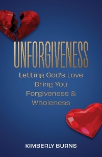 Unforgiveness -  Kimberly Burns