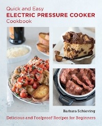 Quick and Easy Electric Pressure Cooker Cookbook - Barbara Schieving