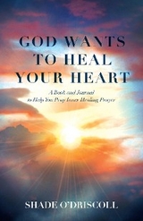 God Wants to Heal Your Heart -  Shade O'Driscoll